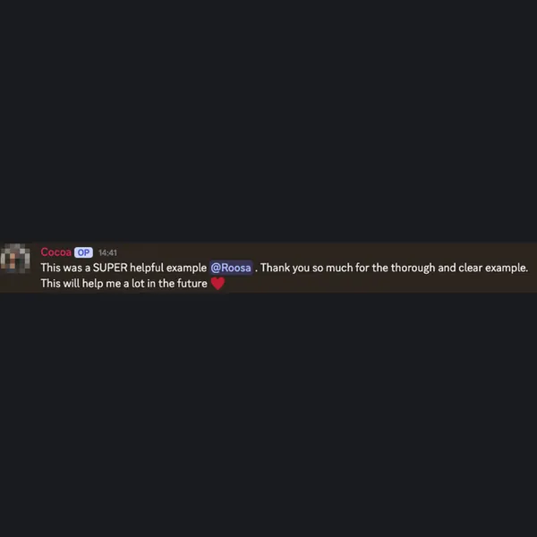 Cocoa on Discord: “This was a SUPER helpful example, Roosa. Thank you so much for the thorough and clear example.”