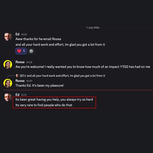 Ed on Discord: “It’s been great having you help, you always try so hard. It’s very rare to find people who do that”