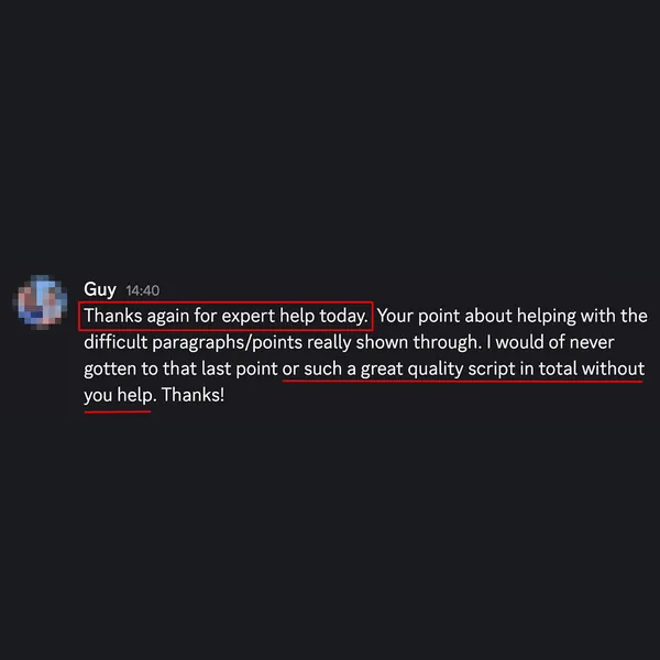 Guy on Discord: “Thanks again for expert help today … I would never have gotten such a great quality script without your help”